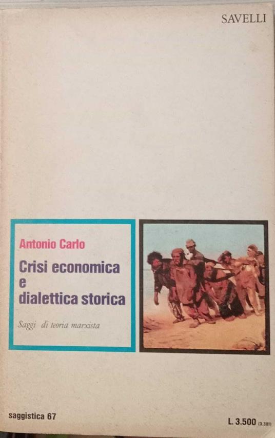 Crisi economica e dialettica storica. Saggi di teoria marxista - Antonio Carlo - copertina