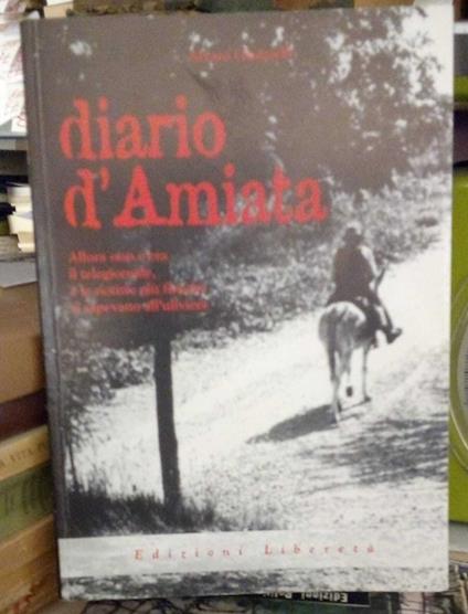 Diario d'Amiata. Allora non c'era il telegiornale, e le notizie più fresche si sapevano all'uliviera - copertina