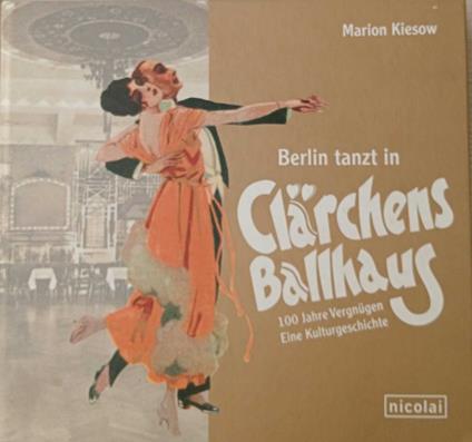 Berlin tanzt in Clärchens Ballhaus: 100 Jahre Vergnügen - eine Kulturgeschichte - copertina