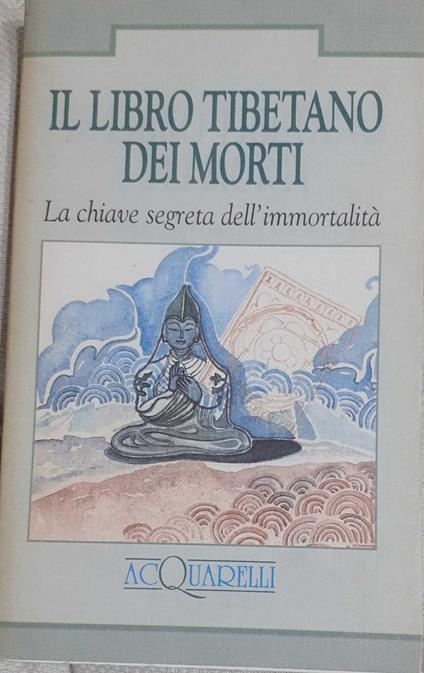 Il libro tibetano dei morti. La chiave segreta dell'immortalità - copertina