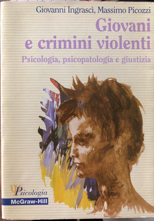 Giovani e crimini violenti. Psicologia, psicopatologia e giustizia - copertina