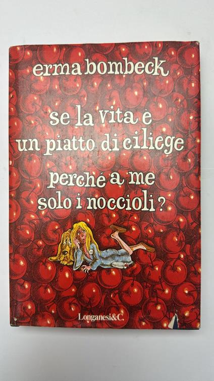 Se la vita è un piatto di ciliege, perché a me solo i noccioli? - Erma Bombeck - copertina