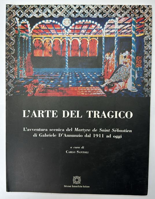 L' arte del tragico. L' avventura del Martyre de Saint Sébastien di Gabriele D'Annunzio dal 1911 ad oggi - copertina