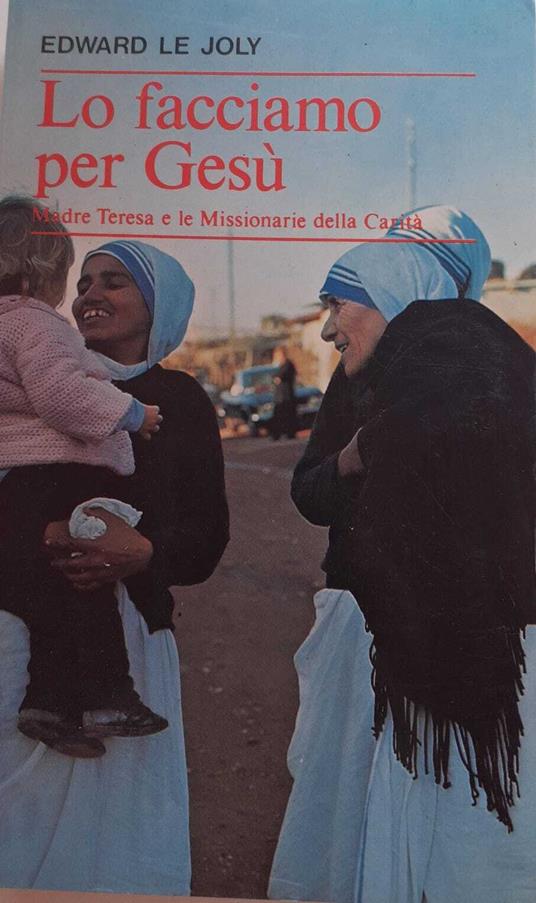 Lo facciamo per Gesù. Madre Teresa e le Missionarie della Carità - copertina