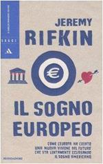 Il sogno europeo. Come l'Europa ha creato una nuova visione del futuro che sta lentamente eclissando il sogno americano