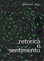 Retorica e Sentimento. Terza edizione accresciuta e riveduta dall'autore con i commenti di Mario Tilgher