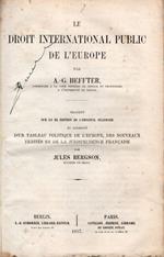 Le droit international public de l'Europe. Traduit sur la II° edition de l'original allemande et augmenté d'une table politique de l'europe des nouveaux traités et de la jurisprudence française par Jules Bergson