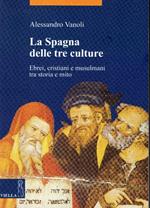 La Spagna delle tre culture. Ebrei, cristiani e musulmani tra storia e mito