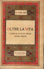 Oltre la vita. Studio di facoltà umane ancora ignote. Traduzione dall'undecima edizione inglese, con note del dr. Rinaldo Pitoni