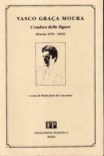 L' ombra Delle Figure Poesie 1976-1992, a cura di Maria Jose De Lancastre