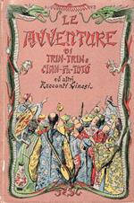 Le avventure di Trin-Trin e di Cian-Fu-To-To e altri racconti cinesi. Con 49 illustrazioni di G. G. Bruno