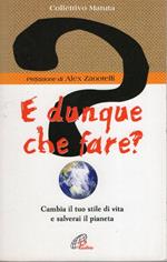 E dunque che fare? Cambia il tuo stile di vita e salverai il pianeta