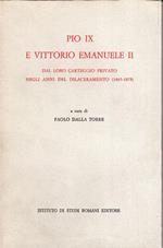 Pio IX e Vittorio Emanuele II Dal Loro Carteggio Privato Negli Anni Del Dilaceramento 1865 - 1878