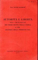 Autorità e libertà nel travaglio dei primi secoli della Chiesa e nel dramma della presente età conferenza tenuta per l'Istituto di studi romani ànella Sala Borromini il 24 aprile 1952