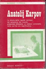 Anatolij Karpov : la storia della rapida carriera del campione del mondo presentata attraverso un esteso commento delle partite piu significative