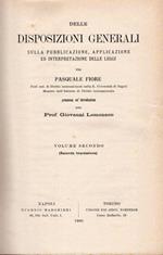 Delle disposizioni generali sulla pubblicazione, applicazione ed interpretazione delle leggi. Premessa un'introduzione di Giovanni Lomonaco. Volume primo e secondo. Seconda edizione