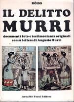 Il delitto Murri : documenti, foto e testimonianze originali con 53 lettere di Augusto Murri