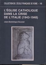 L' église catholique dans la crise de l'Italie 1943-1948