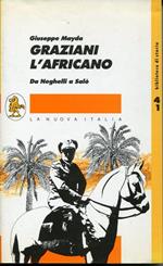 Graziani, l'Africano, da Neghelli a Salo