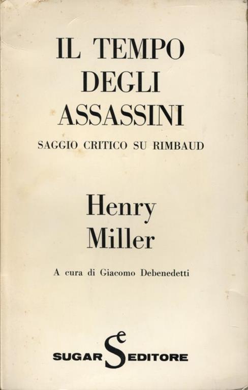 Il tempo degli assassini. Saggio critico su Rimbaud. Traduzione di Debenedetti, Giacomo - Henry Miller - copertina