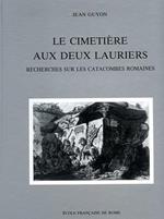 Le Cimetière aux deux Lauriers. Recherches sur les catacombes romaines