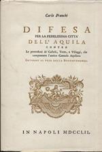 Difesa per la fedelissima città dell'Aquila contro le pretensioni dé Castelli, Terre e Villaggi, che componeano l'antico contado Aquilano. Intorno al peso della Buonatenenza