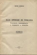 Alle operaie di Toscana. Trecciaiole, rammagliatrici e ricamatrici a domicilio. Unito insieme a: Idem, Agl'industriali della Paglia, pari data ed editore Idem, La spiaggia di Pesaro, come fu, come è, come sarà con l'Ente Autonomo di cura, Pesaro Coo