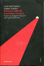 Perché è difficile prevedere il futuro. Il sogno più sfuggente dell'uomo sotto la lente della fisica