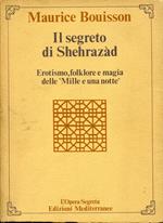 Il segreto di Shehrazad. Erotismo, folklore e magia delle Mille e una notte. Traduzione dal francese di Claudio de Nardi