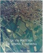 Strade romane. La via Postumia da Genova a Cremona (Vol. 1)