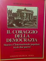 Il coraggio della democrazia. Sturzo e l'Internazionale popolare tra le due guerre. Prefazione di Gabriele De Rosa