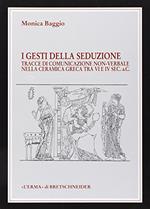 I gesti della seduzione nella ceramica greca di VI-IV secolo a. C.: Tracce Di Comunicazione Non-verbale Nella Ceramica Greca Tra VI E IV Sec. A.c