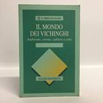 Il mondo dei vichinghi. Ambiente, storia, cultura e arte