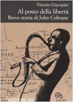 Al posto della libertà. Breve storia di John Coltrane
