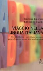 Viaggio Nella Lingua Italiana. Itinerari Didattici E Non Solo Per Ascoltare, Parlare, Leggere E Scrivere Nella Scuola Primaria