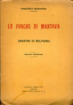 Le forche di Mantova (Martiri di Belfiore). Cenni storici sui processi dai quali uscirono i martiri di Belfiore. L'ultimo dei martiri Pietro Fortunato Calvi nella lirica di G. Carducci. Quarta edizione