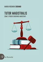 Tutor magistralis. Come e perché diventare magistrati