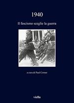 1940. Il fascismo sceglie la guerra