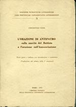 L' Orazione di Antipatro sulla nascita del Battista e L' orazione sulL' Annunciazione : testo greco e italiano con introduzione e commento (traduzione dal siriaco della 1. orazione)