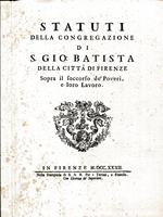 La condizione giuridica del povero e del mendicante nella Firenze del settecento e la congregazione di San Giovanni Battista. Unito in riproduzione facsimilare dell'edizione del 1732 a Statuti della congregazione di S. Gio. Batista della città di Fir