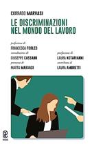 Le discriminazioni nel mondo del lavoro. Prefazione di Francesca FORLEO. Postfazione di Laura NOTARIANNI. Introduzione di Giuseppe CASSANO. Premessa di Marta MARVASI