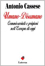 Umano-disumano. Commissariati e prigioni nell'Europa di oggi