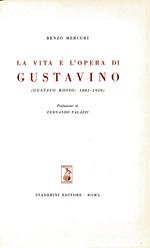 Vita e l'opera di Gustavino. Gustavo Rosso 1881-1950. Prefazione di Fernando Palazzi