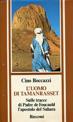 L' uomo di Tamanrasset : sulle tracce di padre de Foucauld, l'apostolo del Sahara