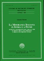 La minoranza italiana in Istria ea Fiume. Scritti e interventi dal 1964 al 1990 in difesa della sua identità e della sua dignità civile