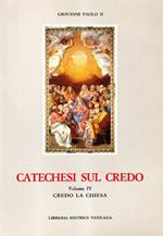 Catechesi sul credo. Credo la Chiesa (Vol. 4)