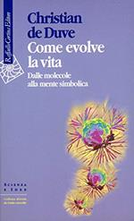 Come evolve la vita. Dalle molecole alla mente simbolica