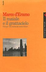 Il maiale e il grattacielo. Chicago: una storia del nostro futuro