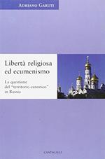 Libertà religiosa ed ecumenismo. La questione del «territorio canonico» in Russia