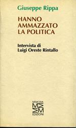 Hanno ammazzato la politica, intervista di Luigi Oreste Rintallo